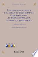 Libro Los servicios urbanos del agua y su organización administrativa: el debate sobre una autoridad reguladora
