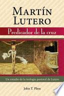 Libro Martin Lutero: Predicador de La Cruz