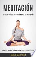 Libro Meditación (Técnicas De Meditación Para Una Vida Libre De Estrés)