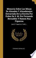 Libro Memoria Sobre Las Minas de Almaden Y Almadenejos Extractada de la Escrita Por Órden de S. M. Por Fernando Bernaldez Y Ramon Rua Figueroa: (mit 27 Tabe