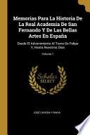 Libro Memorias Para La Historia De La Real Academia De San Fernando Y De Las Bellas Artes En España: Desde El Advenimiento Al Trono De Felipe V, Hasta Nuest