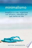 Libro Minimalismo: Simplifica tu vida, organizate con eficacia y descubre por qué menos es más con una vida minimalista
