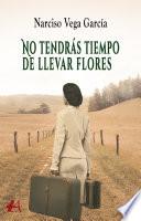 Libro No tendrás tiempo de llevar flores