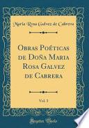 Libro Obras Poéticas de Doña Maria Rosa Galvez de Cabrera, Vol. 3 (Classic Reprint)