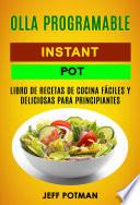 Libro Olla programable: Libro de Recetas de Cocina Fáciles y Deliciosas para Principiantes (Instant Pot)