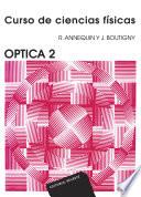 Libro Óptica 2 (Curso de ciencias físicas Annequin)