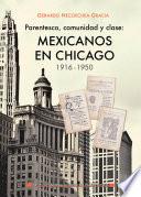 Libro Parentesco, comunidad y clase: mexicanos en Chicago, 1916-1950.