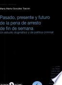 Libro Pasado, presente y futuro de la pena de arresto de fin de semana
