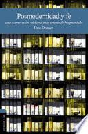 Libro Posmodernidad y Fe: Una Cosmovision Cristiana Para un Mundo Fragmentado