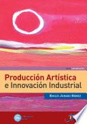 Libro Producción artística e innovación industrial
