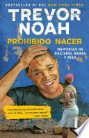 Libro Prohibido nacer: Memorias de racismo, rabia y risa. / Born a Crime: Stories from a South African Childhood