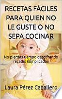 Libro Recetas fáciles para quien no le guste o no sepa cocinar