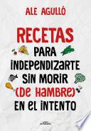 Libro Recetas para independizarte sin morir (de hambre) en el intento