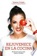 Libro Rejuvenece en la cocina: Recetas para ganar salud, alegria y vitalidad / Rejuvenate Yourself in the Kitchen: Recipes for Generating Health, Joy, and Vita