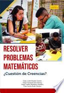 Libro Resolver problemas matemáticos ¿Cuestión de Creencias?