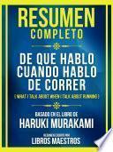 Libro Resumen Completo - De Que Hablo Cuando Hablo De Correr (What I Talk About When I Talk About Running) - Basado En El Libro De Haruki Murakami