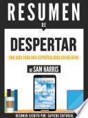 Libro Resumen De Despertar: Una Guia Para Una Espiritualidad Sin Religion - De Sam Harris