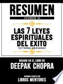 Libro Resumen Extendido De Las 7 Leyes Espirituales Del Exito (The 7 Spiritual Laws Of Success) – Basado En El Libro De Deepak Chopra
