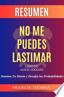 Libro Resumen No Me Puedes Lastimar [Can't Hurt Me]: Domina Tu Mente y Desafía las Probabilidades