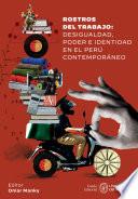 Libro Rostros del trabajo: desigualdad, poder e identidad en el Perú contemporáneo