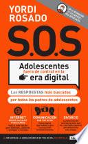 Libro S.O.S Adolescentes fuera de control en la era digital / S.O.S! Out-of-Control Teenagers in the Digital Age