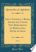 Libro Selva Sagrada, o Rimas Sacras del Conde Don Bernardino de Rebolledo, Señor de Irian, Vol. 3 (Classic Reprint)