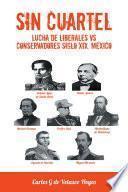 Libro SIN CUARTEL Lucha de Liberales VS Conservadores Siglo XIX, México