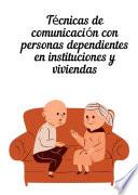 Libro Técnicas de comunicación con personas dependientes en instituciones y en domicilios