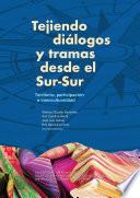Libro Tejiendo diálogos y tramas desde el Sur-Sur: territorio, participación e interculturalidad