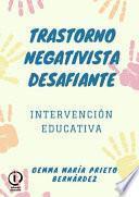 Libro TRASTORNO NEGATIVISTA DESAFIANTE. INTERVENCIÓN EDUCATIVA