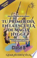 Libro Tu primer día en la Escuela de Magia Hygge: CLASE B