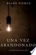 Libro Una Vez Abandonado (Un Misterio de Riley Paige—Libro 7)
