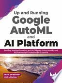 Libro Up and Running Google AutoML and AI Platform: Building Machine Learning and NLP Models Using AutoML and AI Platform for Production Environment (English Edition)
