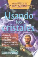 Libro Usando Los Cristales: Aprende a Programarlos, Cuidarlos y Aprovecharlos Para Tu Sanacion