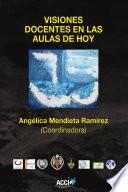 Libro Visiones docentes en las aulas de hoy